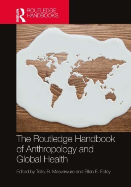The Routledge Handbook of Anthropology and Global Health, Hardback Book