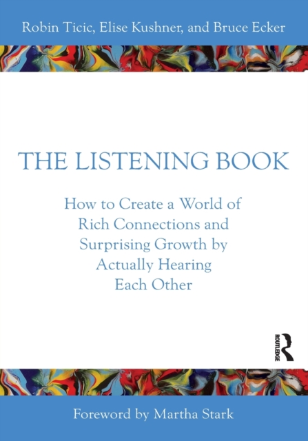 The Listening Book : How to Create a World of Rich Connections and Surprising Growth by Actually Hearing Each Other, Paperback / softback Book