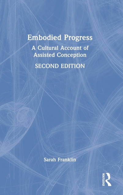 Embodied Progress : A Cultural Account of Assisted Conception, Hardback Book