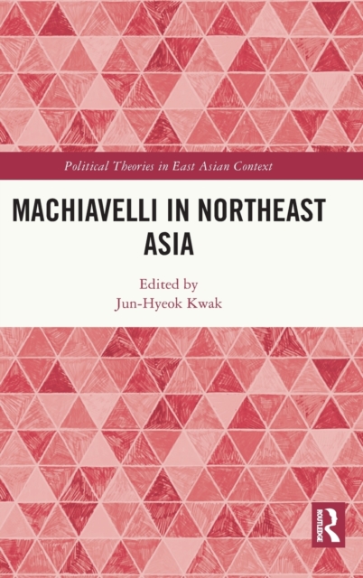 Machiavelli in Northeast Asia, Hardback Book