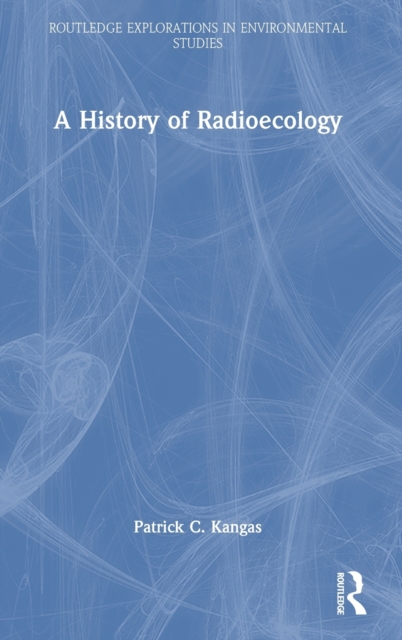 A History of Radioecology, Hardback Book