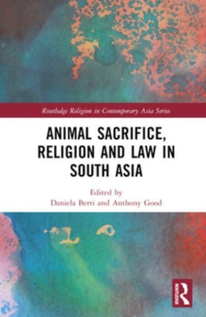 Animal Sacrifice, Religion and Law in South Asia, Hardback Book