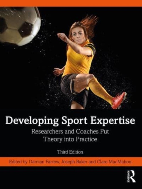Developing Sport Expertise : Researchers and Coaches Put Theory into Practice, Paperback / softback Book