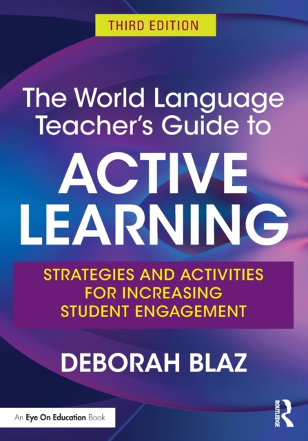 The World Language Teacher's Guide to Active Learning : Strategies and Activities for Increasing Student Engagement, Paperback / softback Book