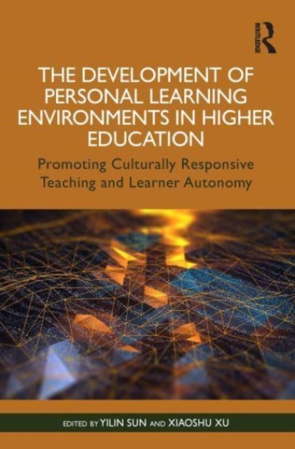 The Development of Personal Learning Environments in Higher Education : Promoting Culturally Responsive Teaching and Learner Autonomy, Paperback / softback Book