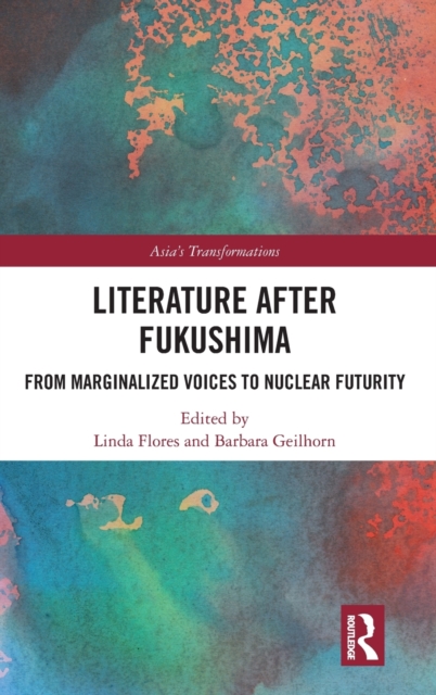 Literature After Fukushima : From Marginalized Voices to Nuclear Futurity, Hardback Book