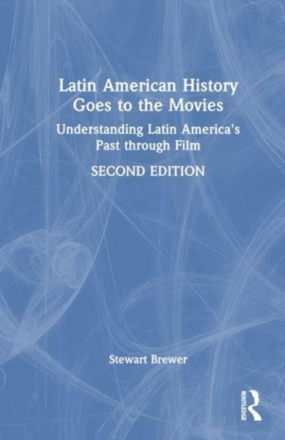 Latin American History Goes to the Movies : Understanding Latin America's Past through Film, Hardback Book