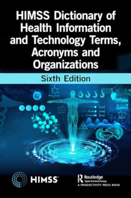 HIMSS Dictionary of Health Information and Technology Terms, Acronyms, and Organizations, Paperback / softback Book