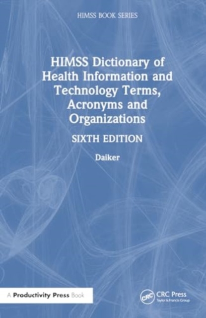 HIMSS Dictionary of Health Information and Technology Terms, Acronyms, and Organizations, Hardback Book