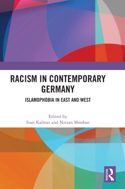 Racism in Contemporary Germany : Islamophobia in East and West, Hardback Book