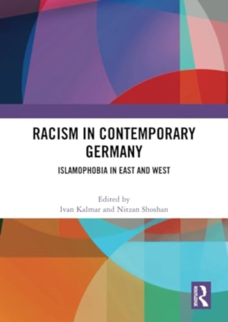 Racism in Contemporary Germany : Islamophobia in East and West, Paperback / softback Book
