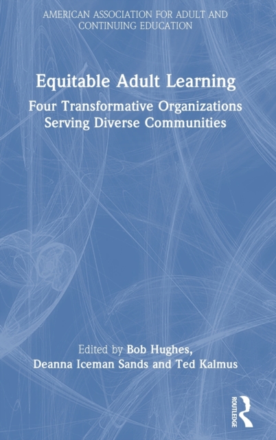 Equitable Adult Learning : Four Transformative Organizations Serving Diverse Communities, Hardback Book