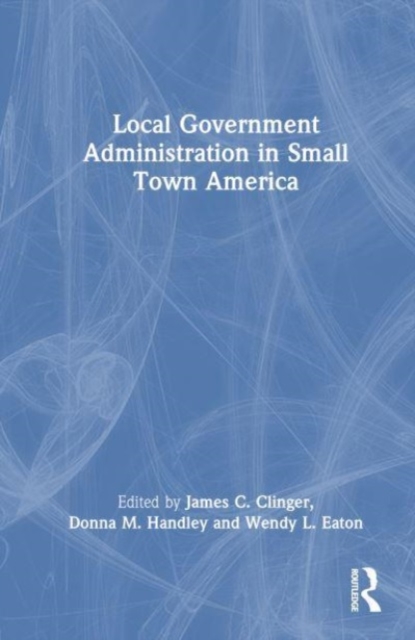 Local Government Administration in Small Town America, Hardback Book