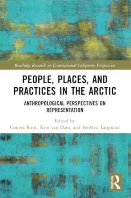People, Places, and Practices in the Arctic : Anthropological Perspectives on Representation, Paperback / softback Book
