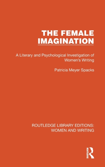 The Female Imagination : A Literary and Psychological Investigation of Women's Writing, Hardback Book