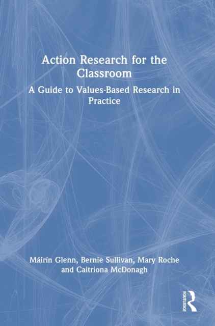 Action Research for the Classroom : A Guide to Values-Based Research in Practice, Hardback Book