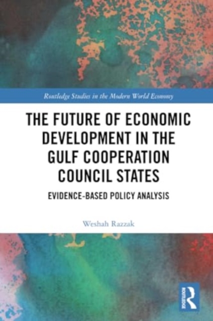The Future of Economic Development in the Gulf Cooperation Council States : Evidence-Based Policy Analysis, Paperback / softback Book