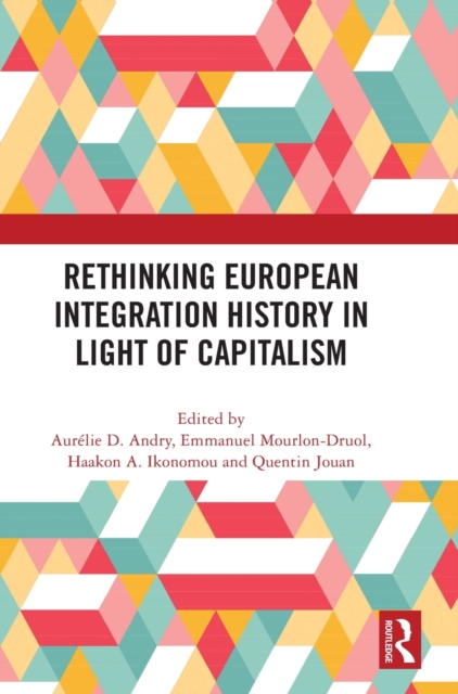 Rethinking European Integration History in Light of Capitalism, Hardback Book