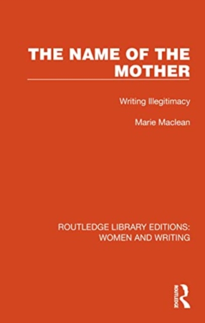 The Name of the Mother : Writing Illegitimacy, Paperback / softback Book