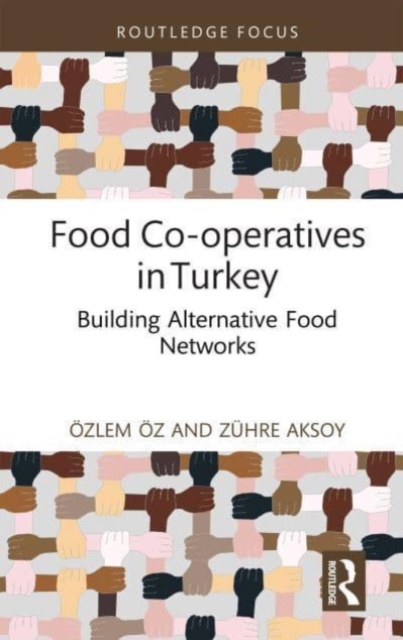 Food Co-operatives in Turkey : Building Alternative Food Networks, Hardback Book