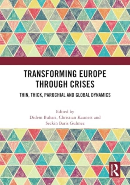 Transforming Europe Through Crises : Thin, Thick, Parochial and Global Dynamics, Paperback / softback Book