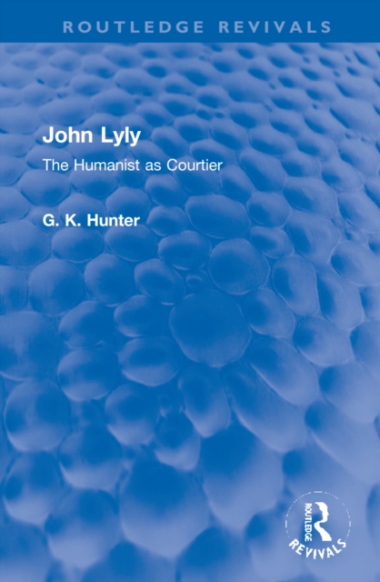 John Lyly : The Humanist as Courtier, Hardback Book