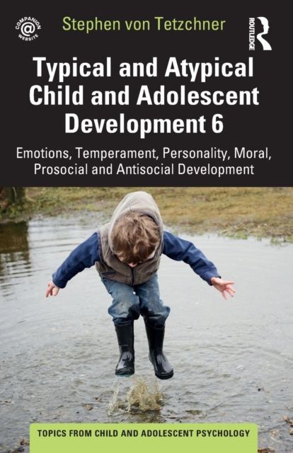 Typical and Atypical Child and Adolescent Development 6 Emotions, Temperament, Personality, Moral, Prosocial and Antisocial Development, Paperback / softback Book