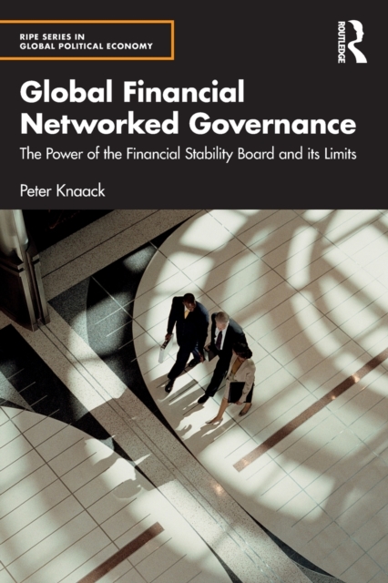 Global Financial Networked Governance : The Power of the Financial Stability Board and its Limits, Paperback / softback Book