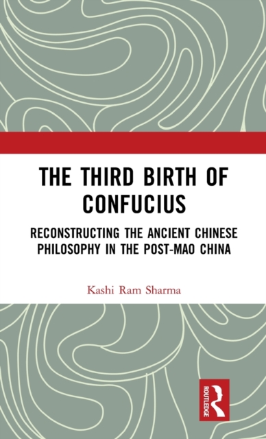 The Third Birth of Confucius : Reconstructing the Ancient Chinese Philosophy in the Post-Mao China, Hardback Book