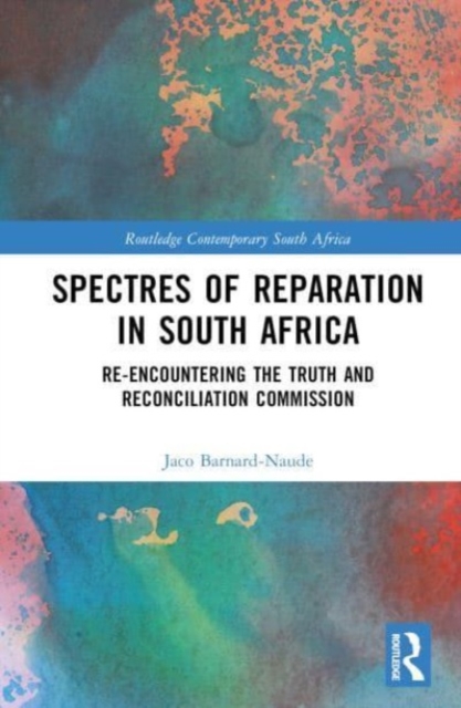 Spectres of Reparation in South Africa : Re-encountering the Truth and Reconciliation Commission, Hardback Book