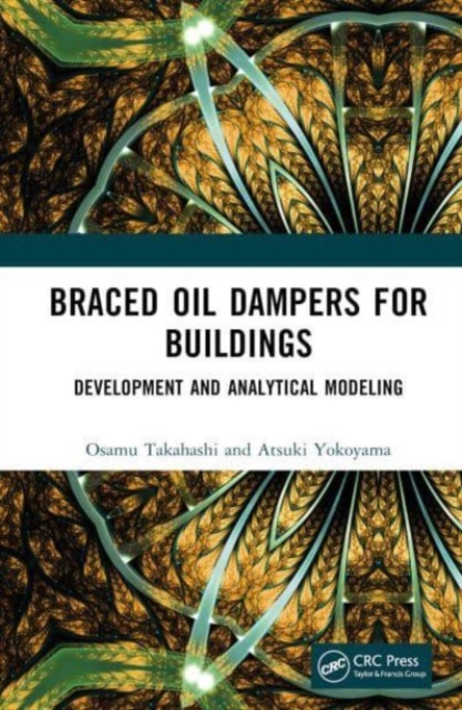 Braced Oil Dampers for Buildings : Development and Analytical Modeling, Hardback Book