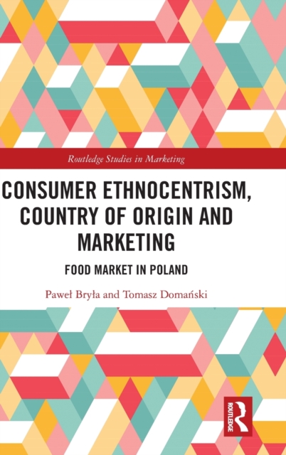 Consumer Ethnocentrism, Country of Origin and Marketing : Food Market in Poland, Hardback Book