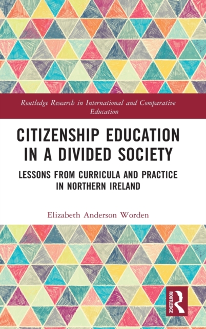 Citizenship Education in a Divided Society : Lessons from Curricula and Practice in Northern Ireland, Hardback Book