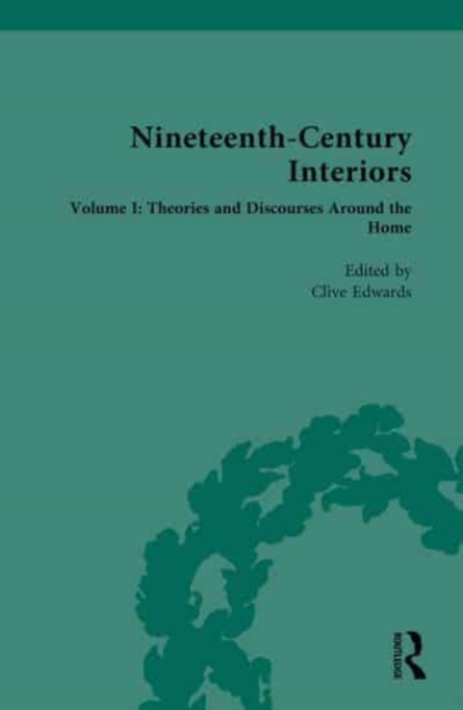 Nineteenth-Century Interiors : Volume I: Theories and Discourses Around the Home, Hardback Book