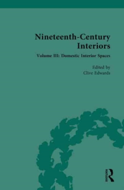 Nineteenth-Century Interiors : Volume III: Domestic Interior Spaces, Hardback Book