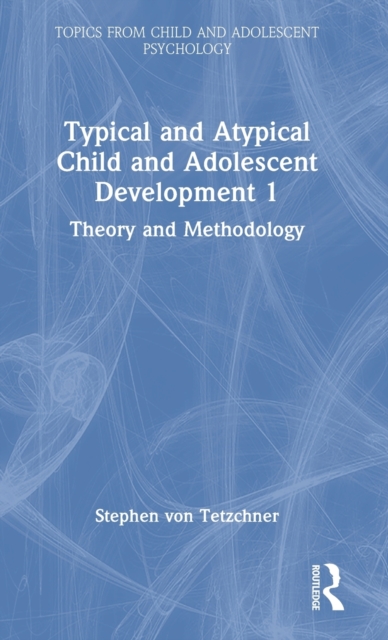 Typical and Atypical Child and Adolescent Development 1 Theory and Methodology, Hardback Book