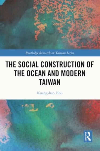 The Social Construction of the Ocean and Modern Taiwan, Paperback / softback Book