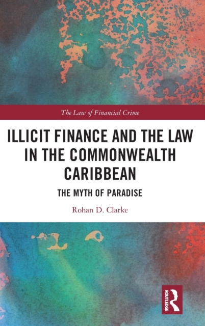 Illicit Finance and the Law in the Commonwealth Caribbean : The Myth of Paradise, Hardback Book