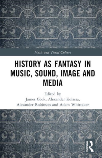 History as Fantasy in Music, Sound, Image, and Media, Hardback Book