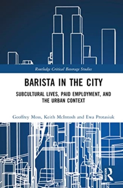 Barista in the City : Subcultural Lives, Paid Employment, and the Urban Context, Hardback Book