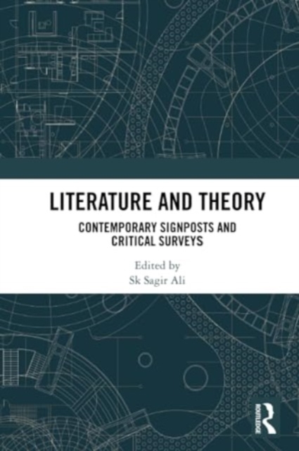 Literature and Theory : Contemporary Signposts and Critical Surveys, Paperback / softback Book