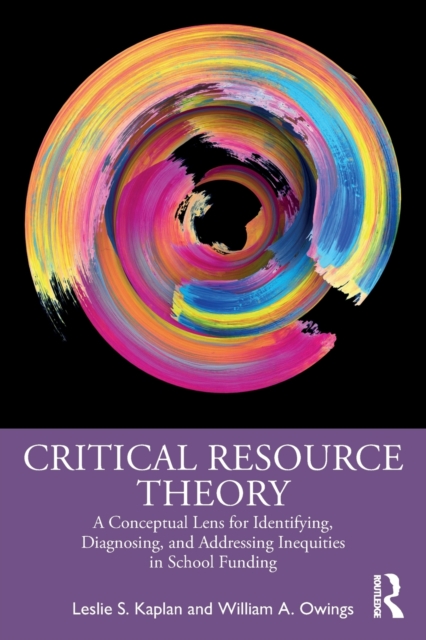 Critical Resource Theory : A Conceptual Lens for Identifying, Diagnosing, and Addressing Inequities in School Funding, Paperback / softback Book