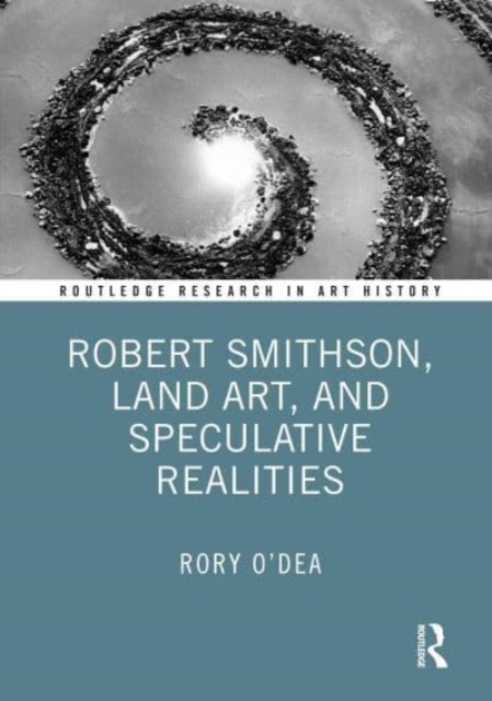 Robert Smithson, Land Art, and Speculative Realities, Hardback Book