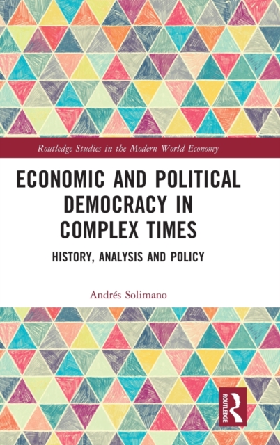 Economic and Political Democracy in Complex Times : History, Analysis and Policy, Hardback Book