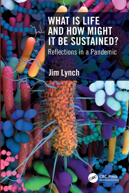 What Is Life and How Might It Be Sustained? : Reflections in a Pandemic, Paperback / softback Book