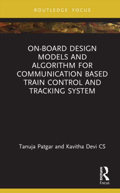 On-Board Design Models and Algorithm for Communication Based Train Control and Tracking System, Hardback Book