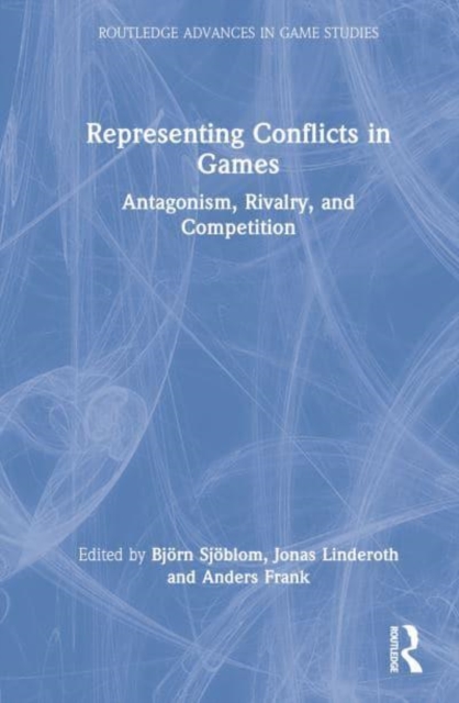 Representing Conflicts in Games : Antagonism, Rivalry, and Competition, Hardback Book
