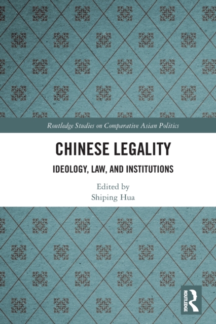 Chinese Legality : Ideology, Law, and Institutions, Paperback / softback Book