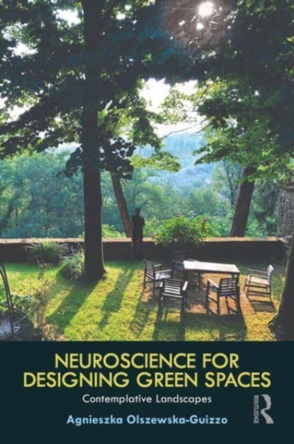 Neuroscience for Designing Green Spaces : Contemplative Landscapes, Paperback / softback Book