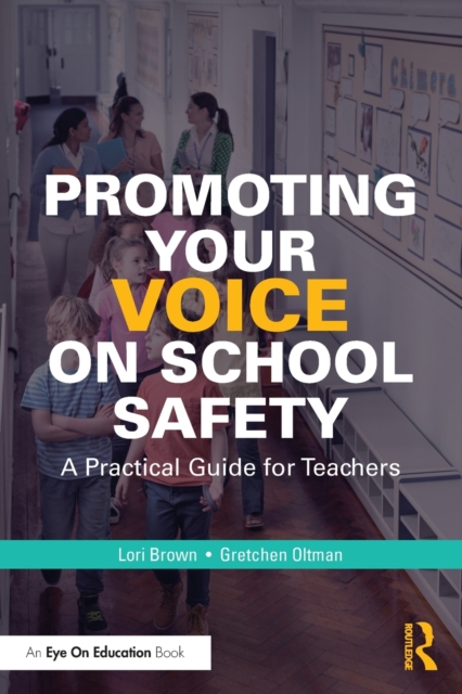 Promoting Your Voice on School Safety : A Practical Guide for Teachers, Paperback / softback Book